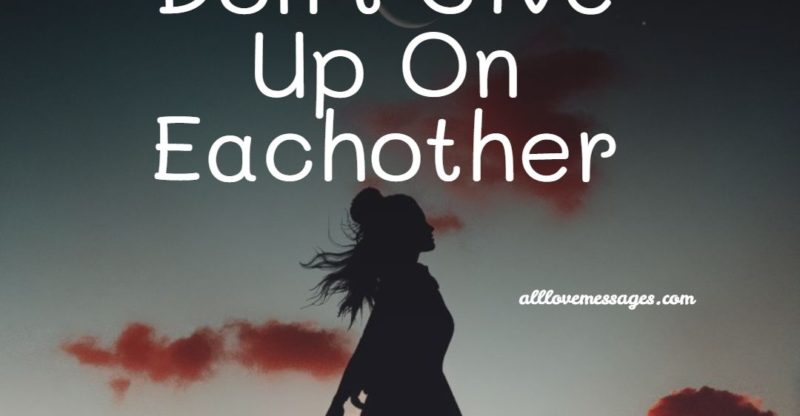 67 Don t Give Up On Love Quotes - All Love Messages